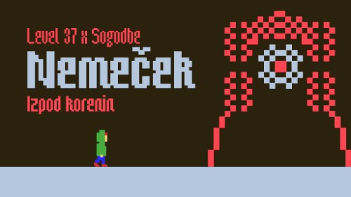 Level 37 x Sogodbe: Nemeček (HR) + Izpod korenin