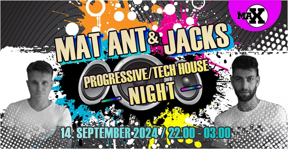 MAT ANT & JACKS PROGRESSIVE/TECH HOUSE NIGHT