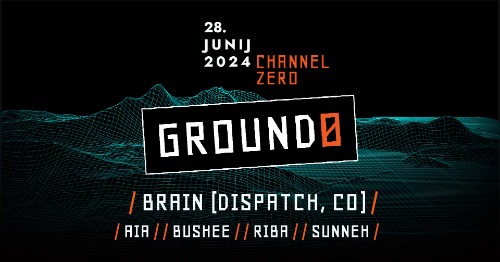 GROUNDØ w. BRAIN [Dispatch / CO], AiA, Bushee, Riba, Sunneh